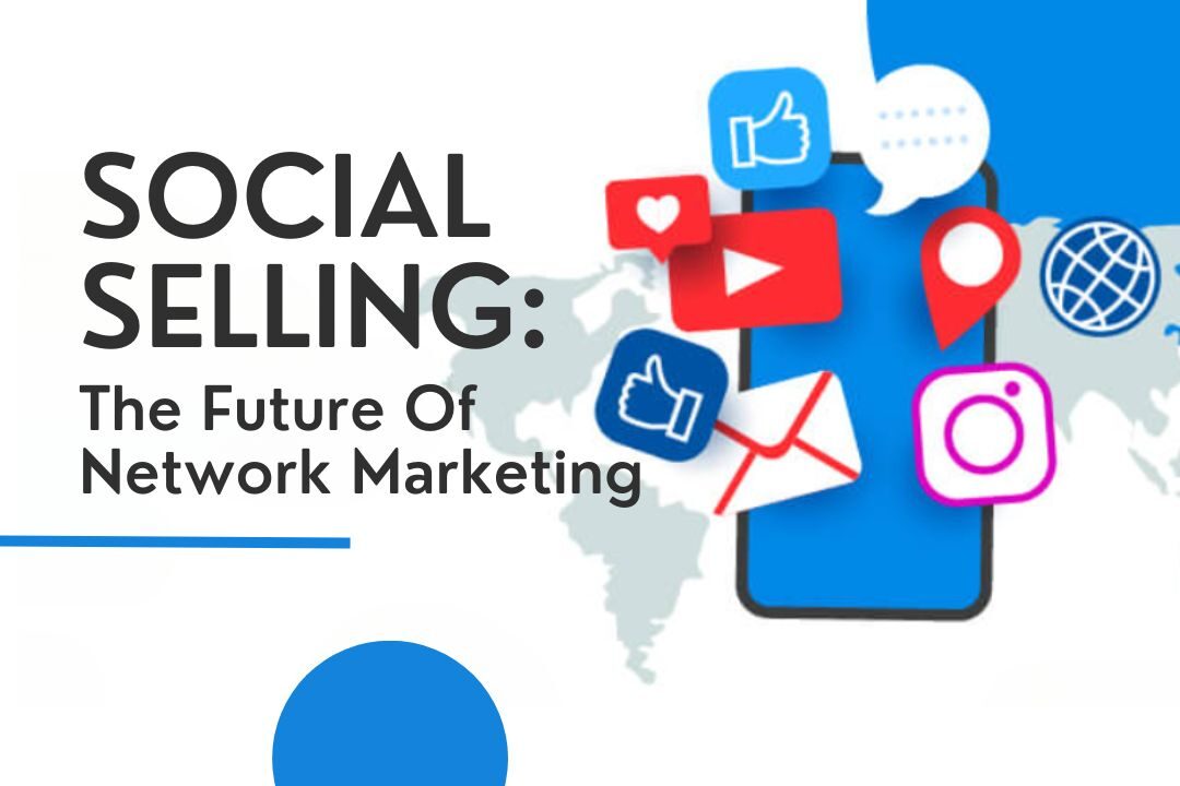 Social Selling: The Future Of Network Marketing