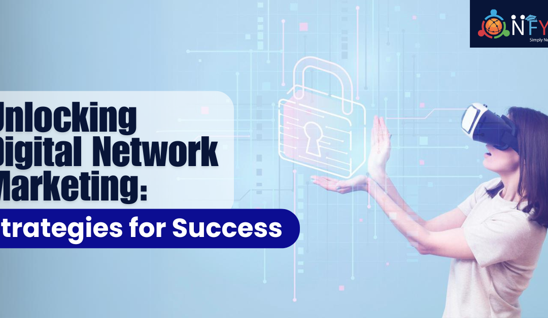 Unlocking Digital Network Marketing: Strategies for Success